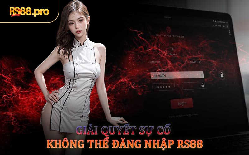 Giải Quyết Sự Cố Không Thể Đăng Nhập RS88