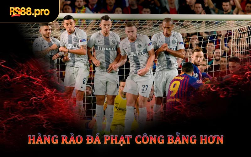 Hàng Rào Đá Phạt Công Bằng Hơn