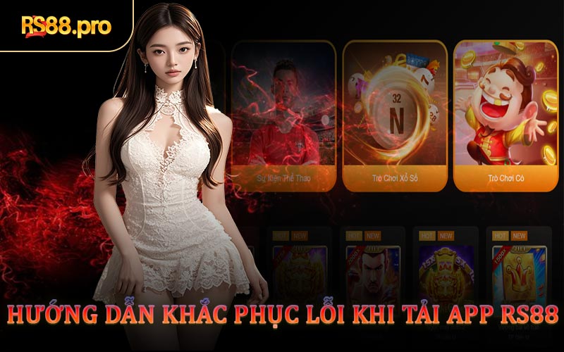 Hướng Dẫn Khắc Phục Lỗi Khi Tải App RS88