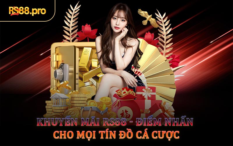 Khuyến Mãi RS88 - Điểm Nhấn Cho Mọi Tín Đồ Cá Cược