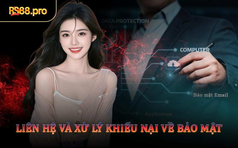 Liên Hệ Và Xử Lý Khiếu Nại Về Bảo Mật