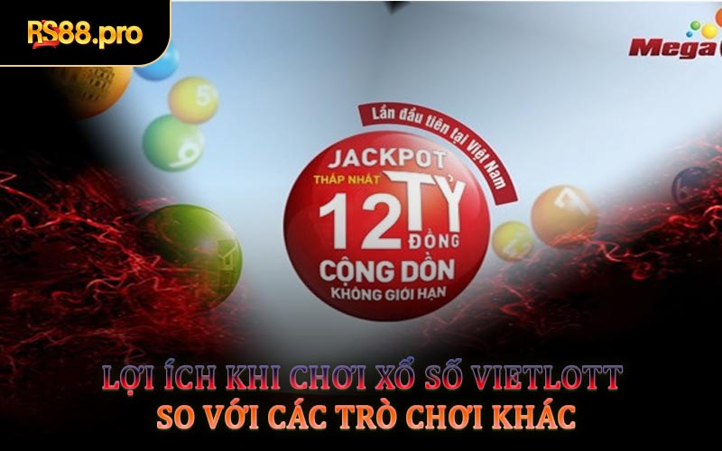 Lợi Ích Khi Chơi Xổ Số Vietlott So Với Các Trò Chơi Khác
