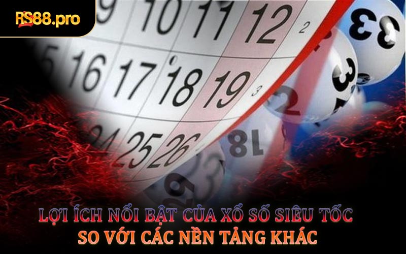 Lợi Ích Nổi Bật Của Xổ Số Siêu Tốc So Với Các Nền Tảng Khác