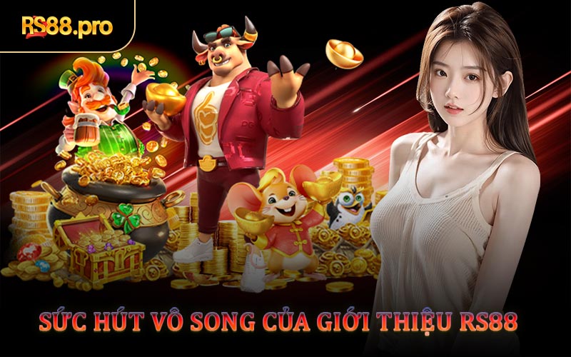 Sức Hút Vô Song Của Giới Thiệu RS88