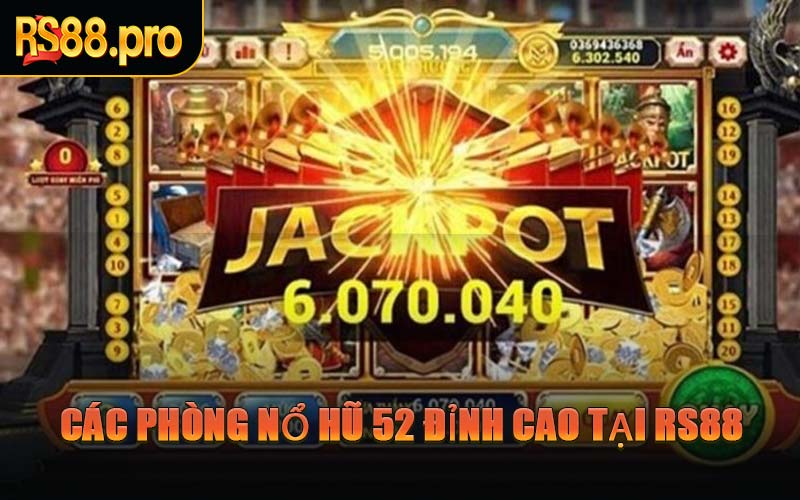 Các Phòng Nổ Hũ 52 Đỉnh Cao Tại RS88