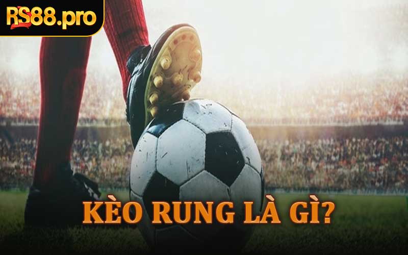 Kèo Rung Là Gì?
