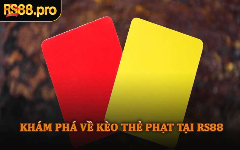 Khám Phá Về Kèo Thẻ Phạt Tại RS88
