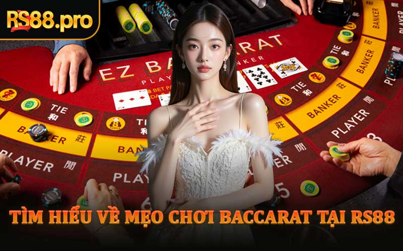 Tìm Hiểu Về Mẹo Chơi Baccarat Tại RS88