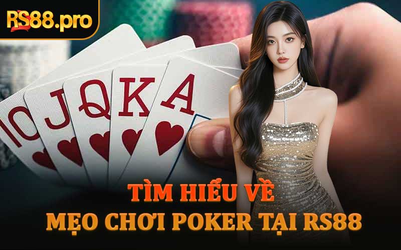 Tìm Hiểu Về Mẹo Chơi Poker Tại RS88