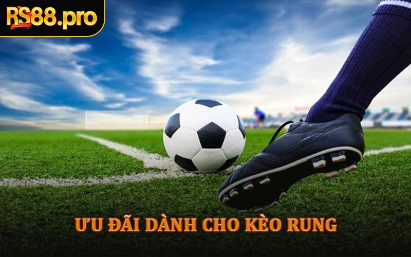 Ưu Đãi Dành Cho Kèo Rung