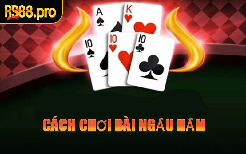 Cách Chơi Bài Ngầu Hầm