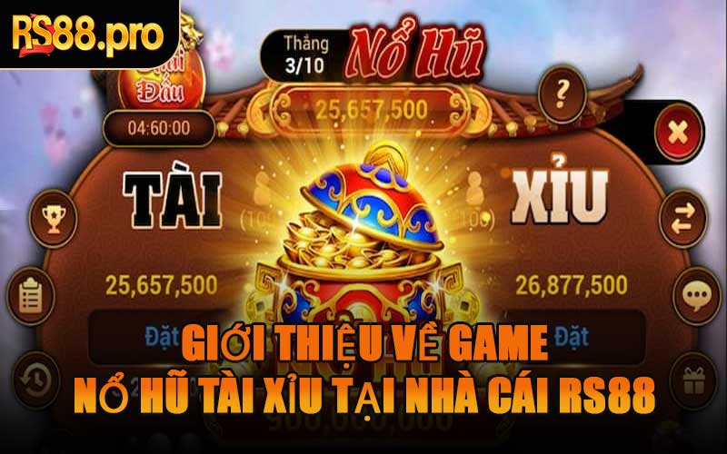 Giới Thiệu Về Game Nổ Hũ Tài Xỉu Tại Nhà Cái RS88