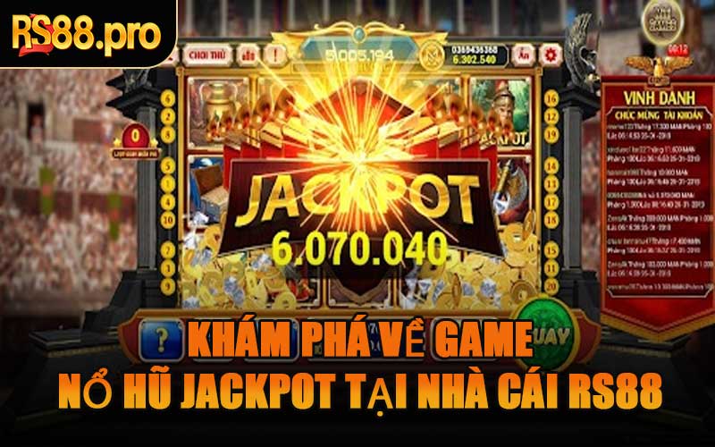 Khám Phá Về Game Nổ Hũ Jackpot Tại Nhà Cái RS88