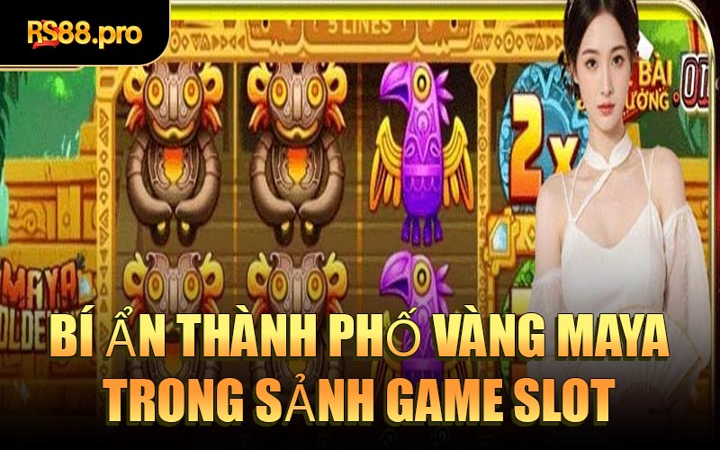 Bí ẩn thành phố vàng maya trong sảnh game slot