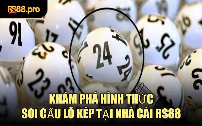 Khám Phá Hình Thức Soi Cầu Lô Kép Tại Nhà Cái RS88