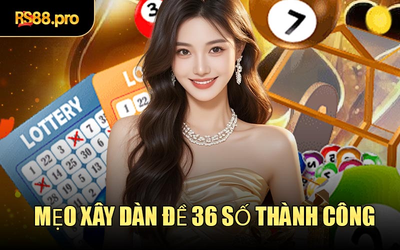 Mẹo Xây Dàn Đề 36 Số Thành Công