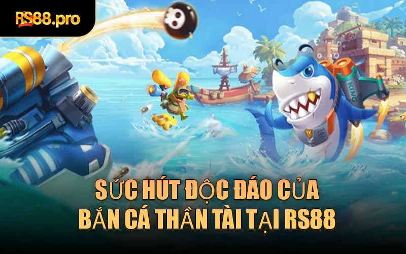 Sức hút độc đáo của Bắn Cá Thần Tài tại RS88
