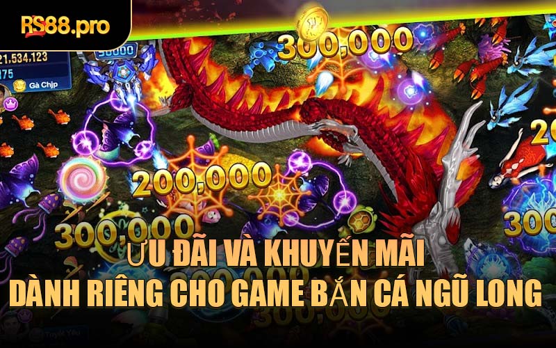 Ưu đãi và các khuyến mãi dành riêng cho game Bắn Cá Ngũ Long