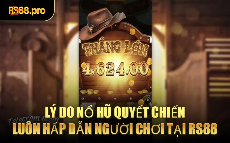Lý Do Nổ Hũ Quyết Chiến Luôn Hấp Dẫn Người Chơi Tại RS88